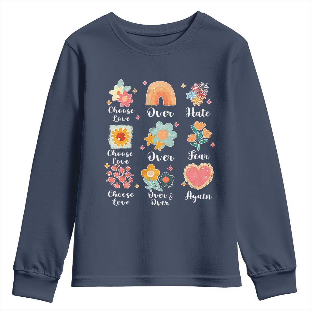 Choose Love Over Hate Fear Over And Over Again Youth Sweatshirt Floral Inspirational Peace TS11 Navy Print Your Wear