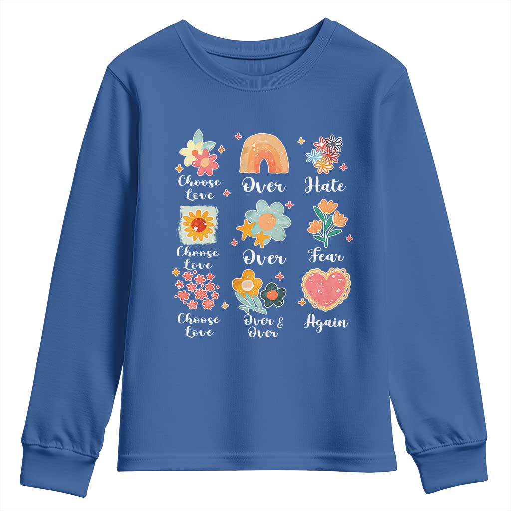 Choose Love Over Hate Fear Over And Over Again Youth Sweatshirt Floral Inspirational Peace TS11 Royal Blue Print Your Wear