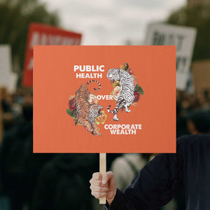 Public Health Over Corporate Wealth Protest Sign Social Justice Tiger TS11 Horizontal 18" × 24" Orange Print Your Wear