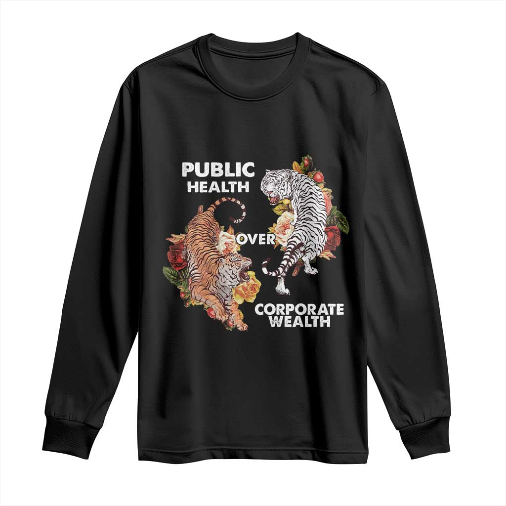 Public Health Over Corporate Wealth Long Sleeve Shirt Social Justice Tiger TS11 Black Print Your Wear