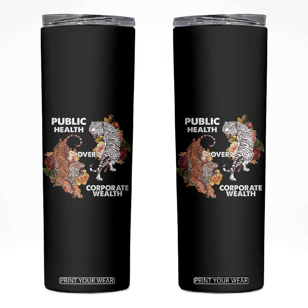Public Health Over Corporate Wealth Skinny Tumbler Social Justice Tiger TS11 Black Print Your Wear