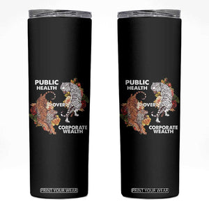 Public Health Over Corporate Wealth Skinny Tumbler Social Justice Tiger TS11 Black Print Your Wear