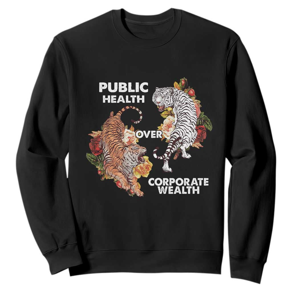 Public Health Over Corporate Wealth Sweatshirt Social Justice Tiger TS11 Black Print Your Wear