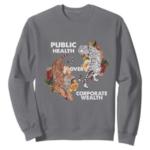 Public Health Over Corporate Wealth Sweatshirt Social Justice Tiger TS11 Charcoal Print Your Wear