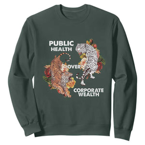 Public Health Over Corporate Wealth Sweatshirt Social Justice Tiger TS11 Dark Forest Green Print Your Wear