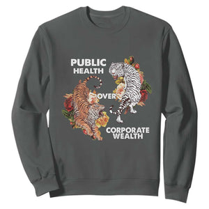 Public Health Over Corporate Wealth Sweatshirt Social Justice Tiger TS11 Dark Heather Print Your Wear