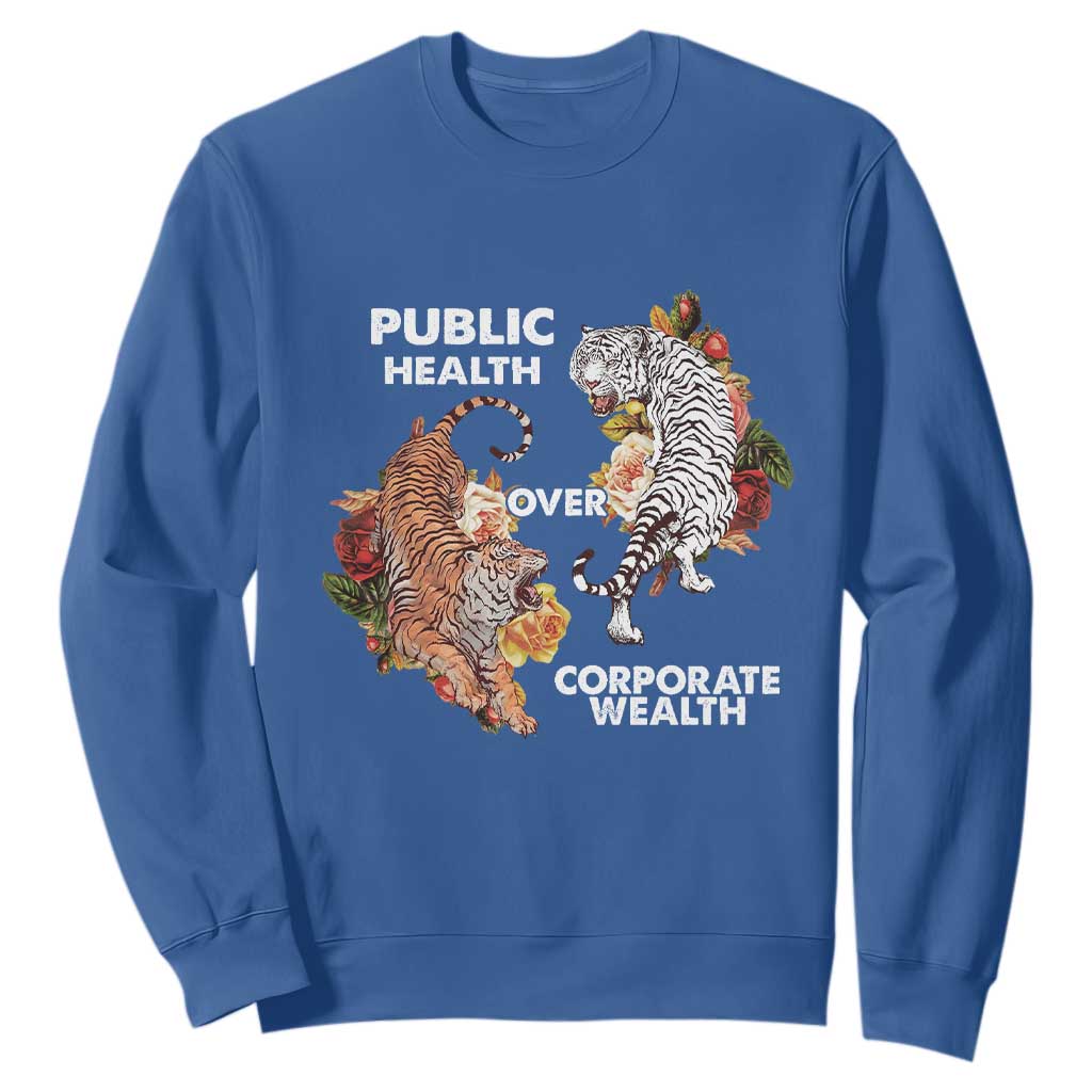 Public Health Over Corporate Wealth Sweatshirt Social Justice Tiger TS11 Royal Blue Print Your Wear
