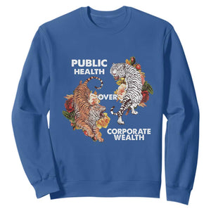 Public Health Over Corporate Wealth Sweatshirt Social Justice Tiger TS11 Royal Blue Print Your Wear