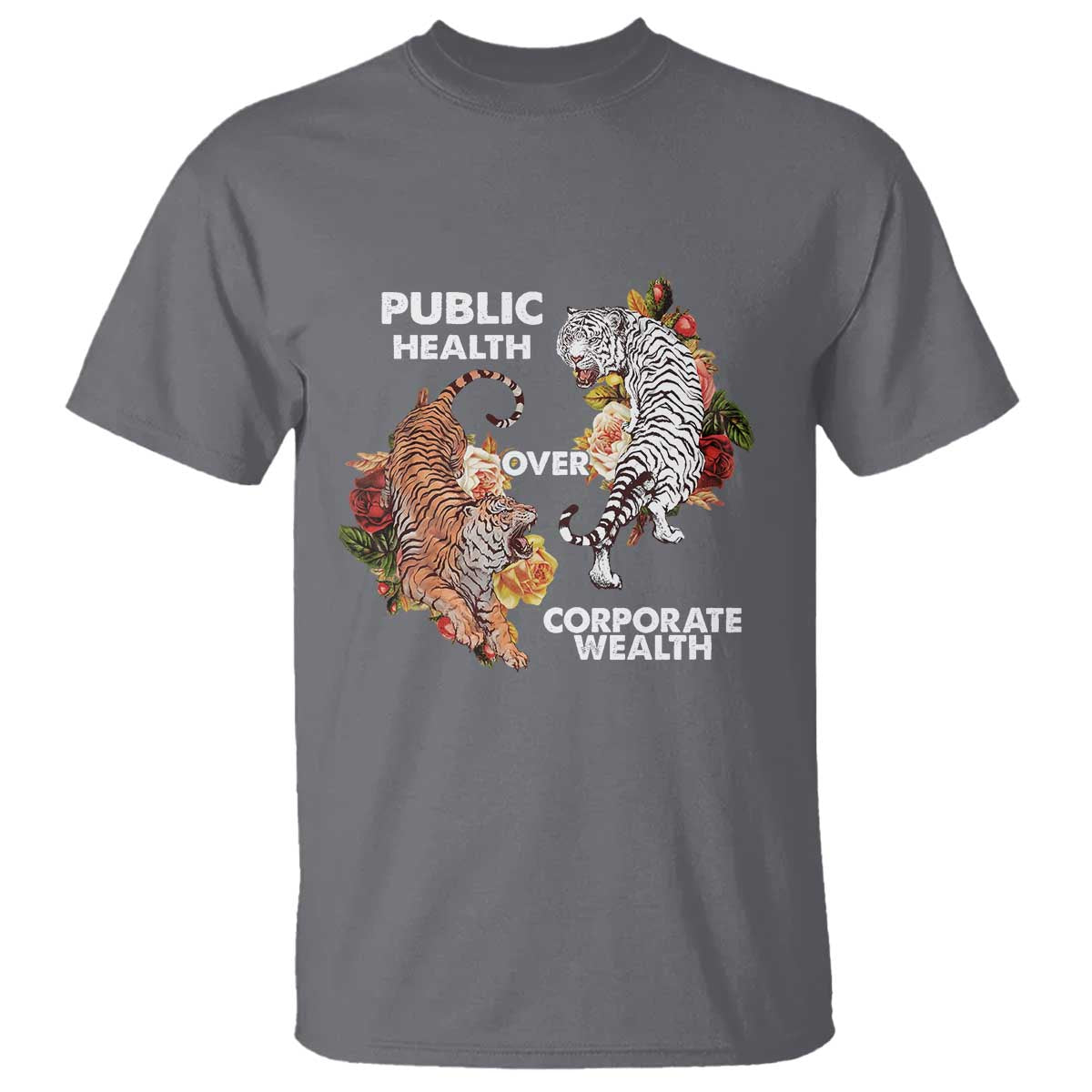 Public Health Over Corporate Wealth T Shirt Social Justice Tiger TS11 Charcoal Print Your Wear