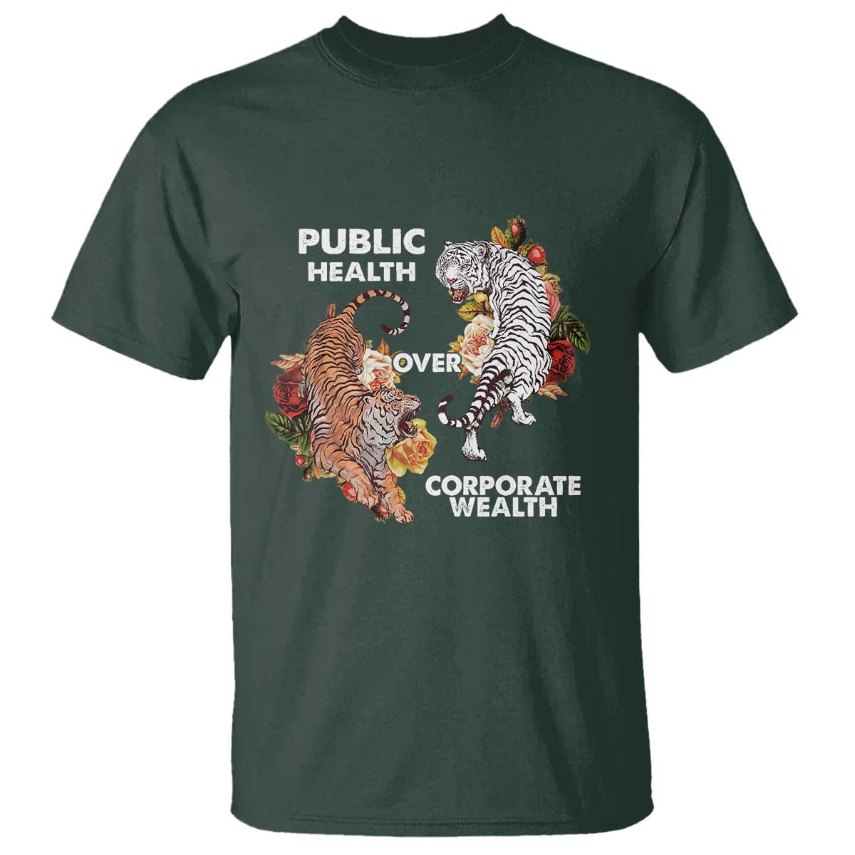 Public Health Over Corporate Wealth T Shirt Social Justice Tiger TS11 Dark Forest Green Print Your Wear