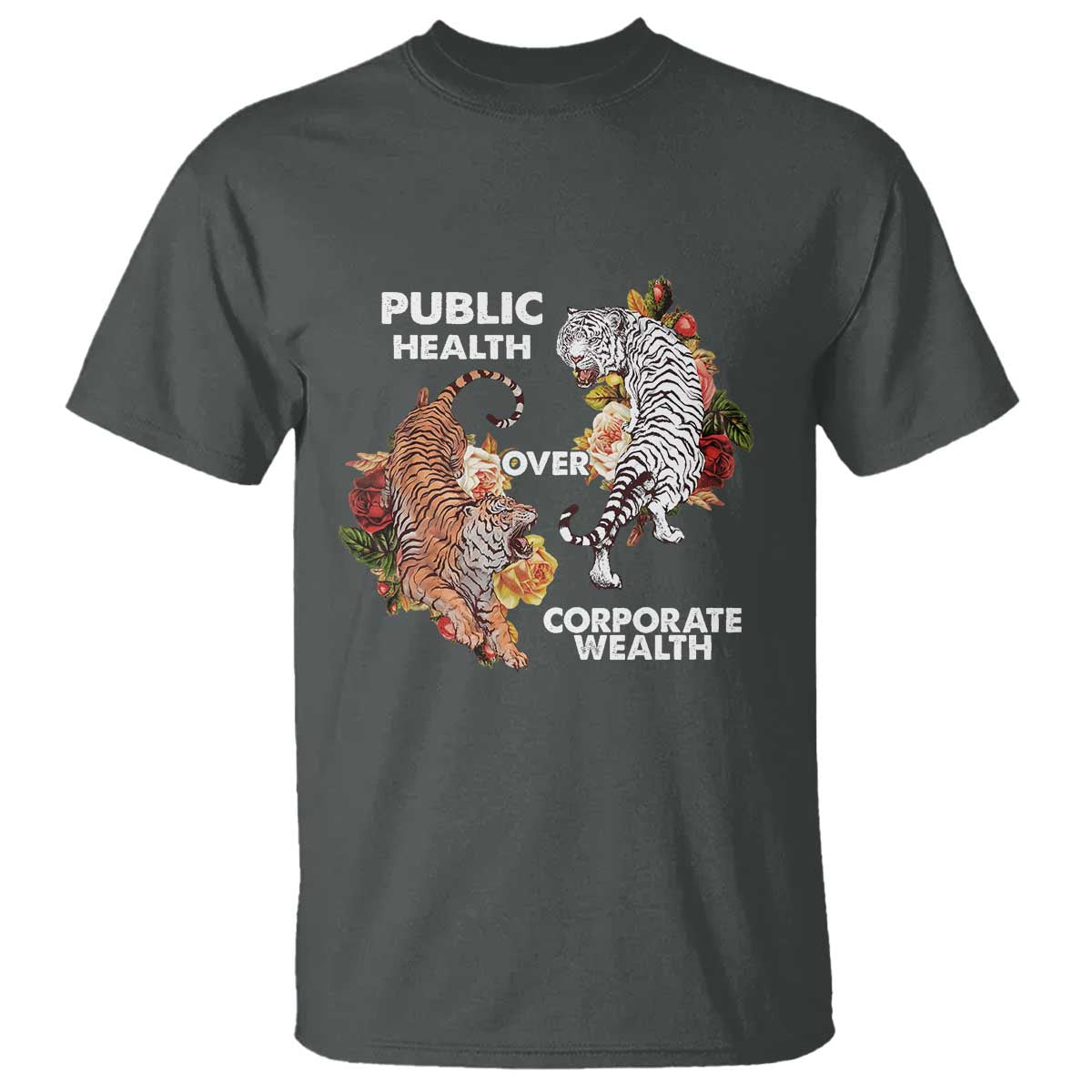 Public Health Over Corporate Wealth T Shirt Social Justice Tiger TS11 Dark Heather Print Your Wear