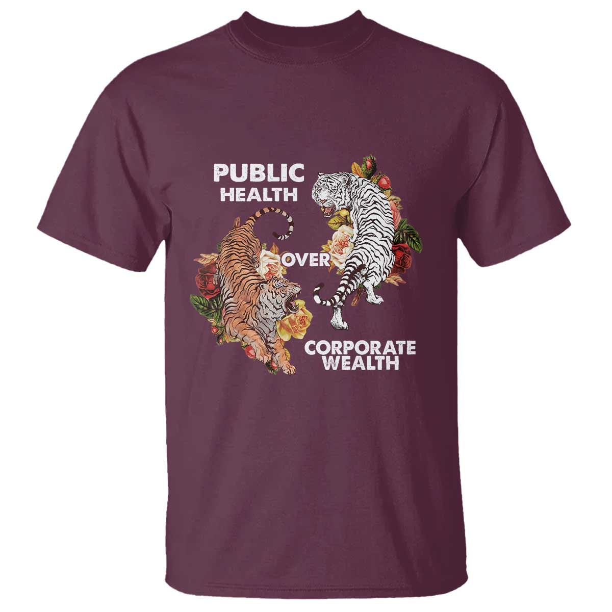 Public Health Over Corporate Wealth T Shirt Social Justice Tiger TS11 Maroon Print Your Wear