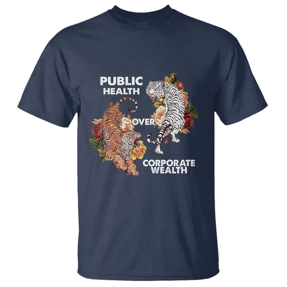 Public Health Over Corporate Wealth T Shirt Social Justice Tiger TS11 Navy Print Your Wear