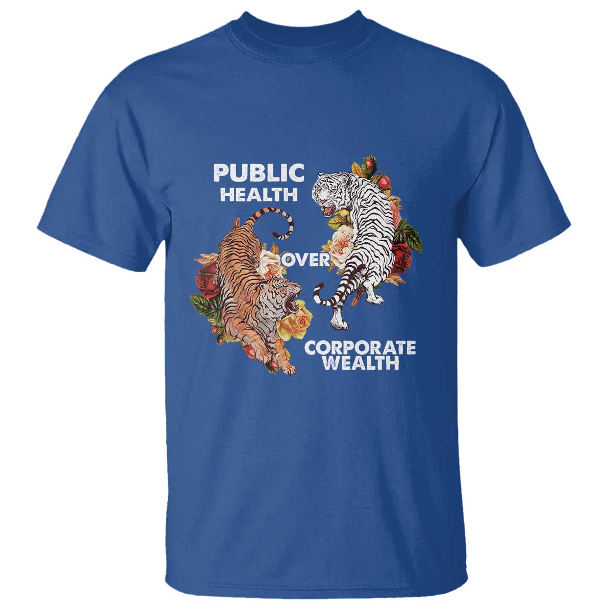 Public Health Over Corporate Wealth T Shirt Social Justice Tiger TS11 Royal Blue Print Your Wear