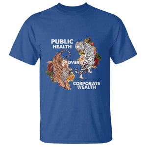Public Health Over Corporate Wealth T Shirt Social Justice Tiger TS11 Royal Blue Print Your Wear