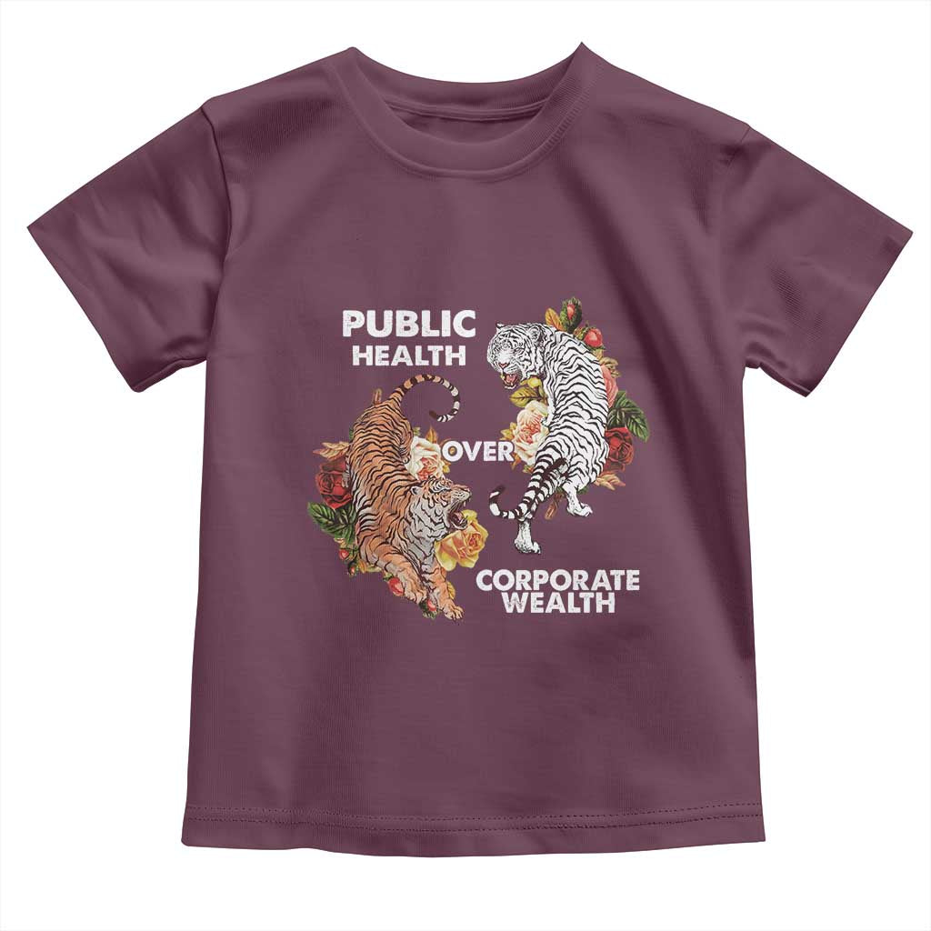 Public Health Over Corporate Wealth Toddler T Shirt Social Justice Tiger TS11 Maroon Print Your Wear