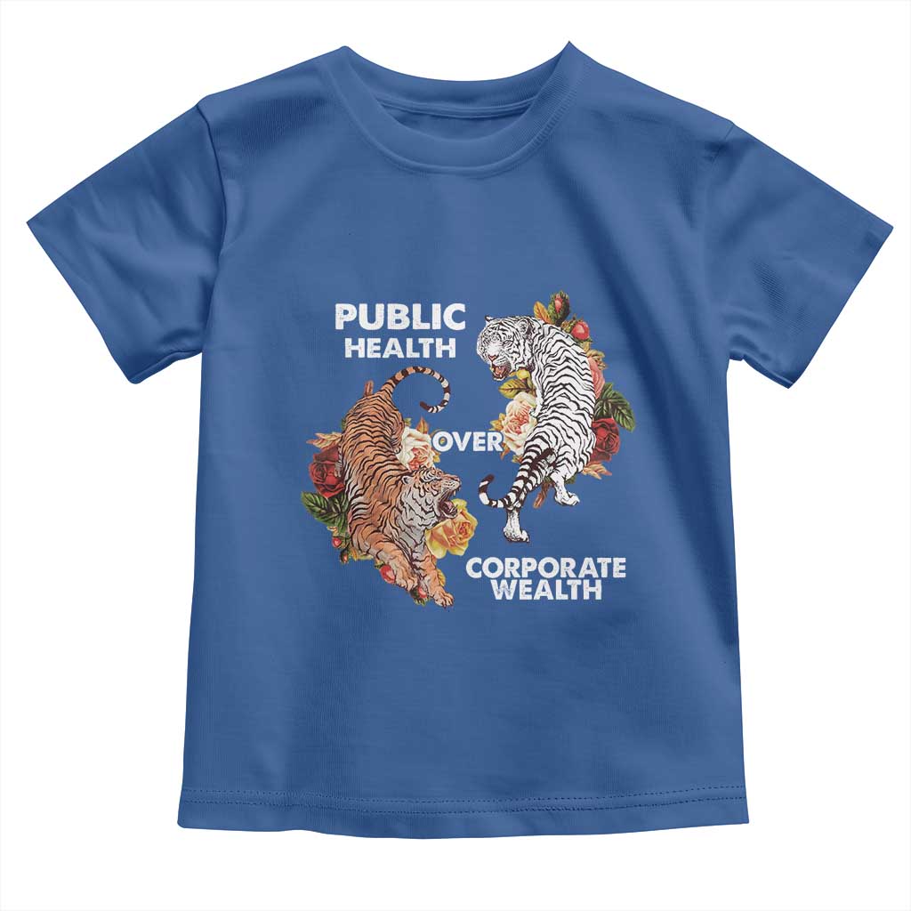 Public Health Over Corporate Wealth Toddler T Shirt Social Justice Tiger TS11 Royal Blue Print Your Wear