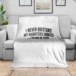 Girl Dad Humor Throw Blanket Funny I Never Questions My Daughters Choices I Am One Of Them TS11 Print Your Wear