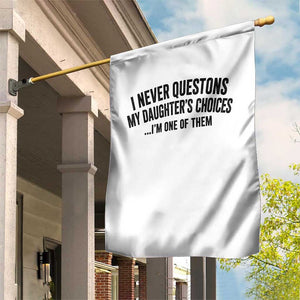 Girl Dad Humor Garden Flag Funny I Never Questions My Daughters Choices I Am One Of Them TS11 Print Your Wear
