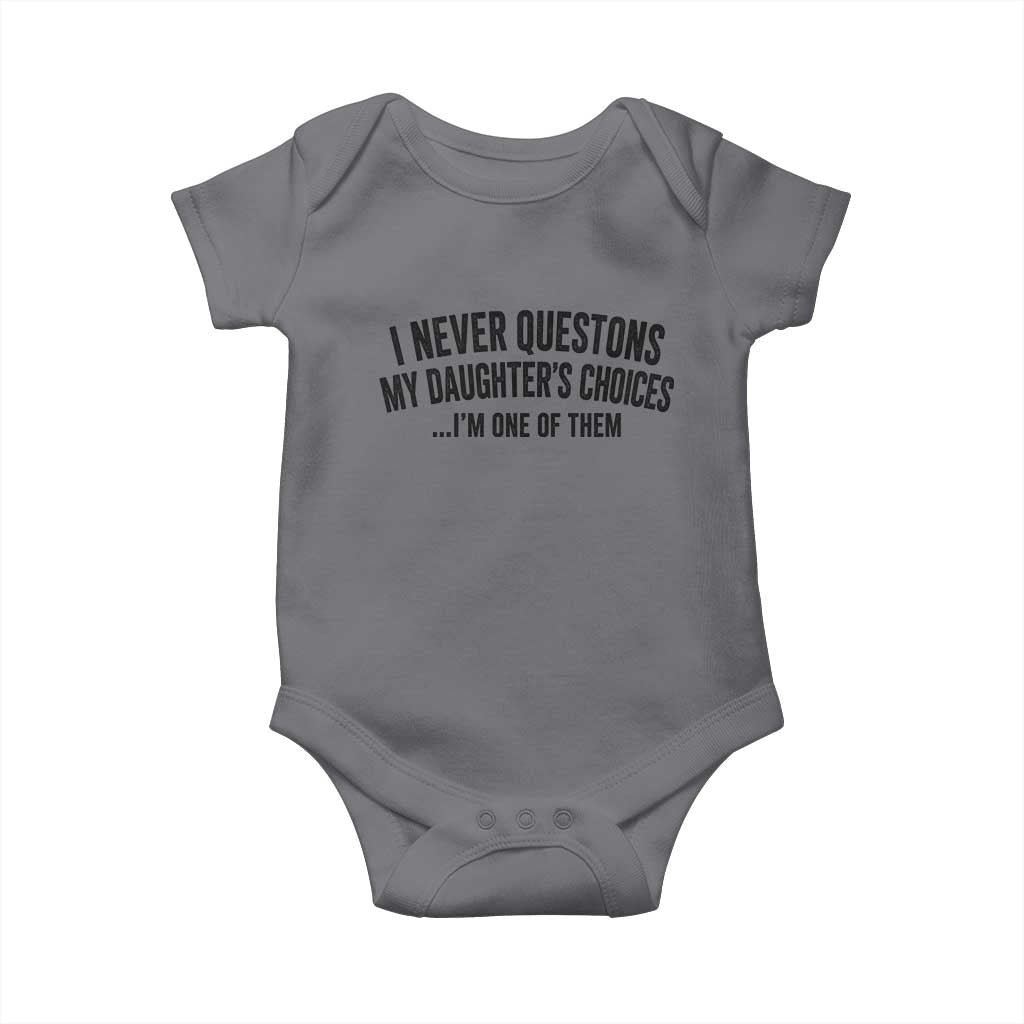 Girl Dad Humor Baby Onesie Funny I Never Questions My Daughters Choices I Am One Of Them TS11 Charcoal Print Your Wear