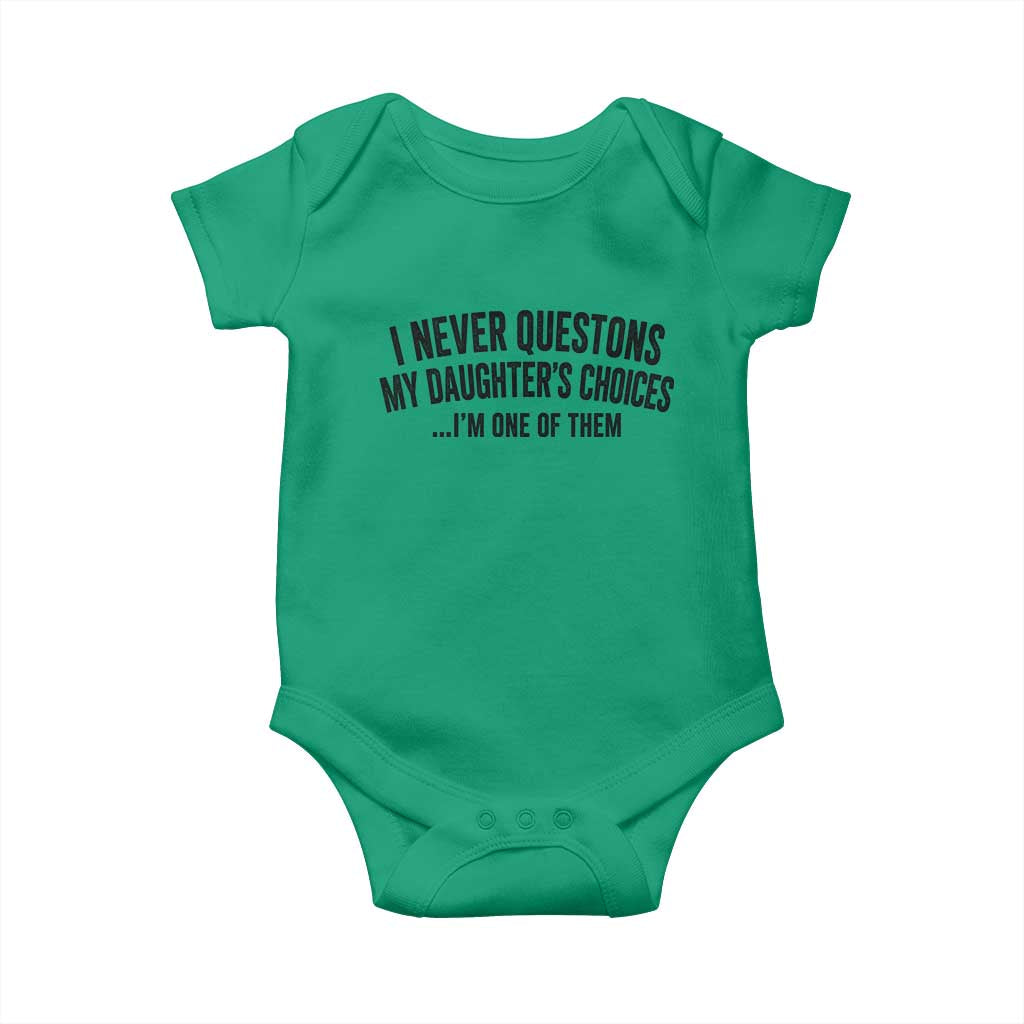 Girl Dad Humor Baby Onesie Funny I Never Questions My Daughters Choices I Am One Of Them TS11 Irish Green Print Your Wear
