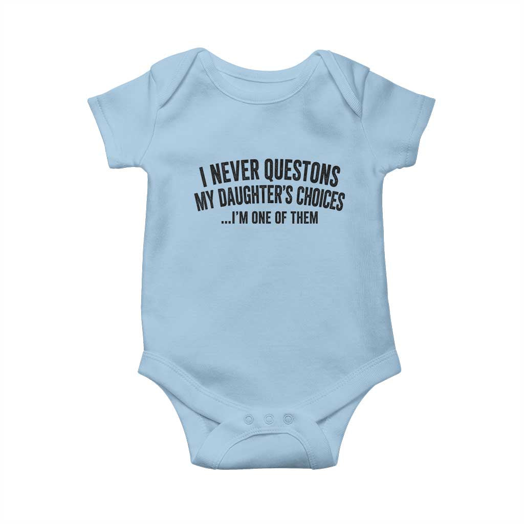 Girl Dad Humor Baby Onesie Funny I Never Questions My Daughters Choices I Am One Of Them TS11 Light Blue Print Your Wear