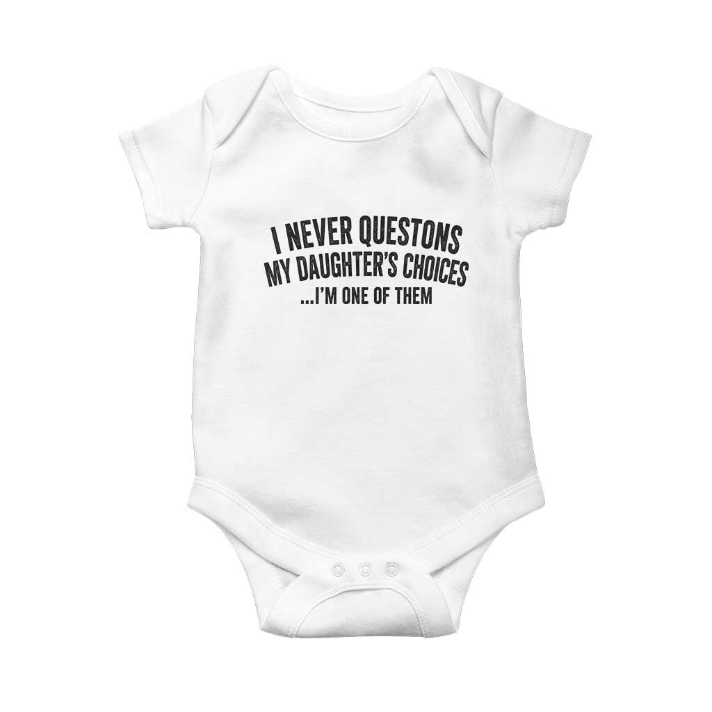 Girl Dad Humor Baby Onesie Funny I Never Questions My Daughters Choices I Am One Of Them TS11 White Print Your Wear