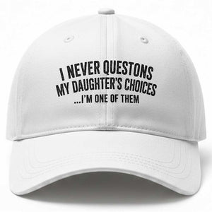 Girl Dad Humor Baseball Cap Funny I Never Questions My Daughters Choices I Am One Of Them TS11 Print Your Wear