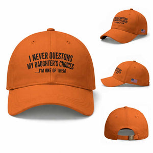 Girl Dad Humor Baseball Cap Funny I Never Questions My Daughters Choices I Am One Of Them TS11 Baseball Cap Universal Fit Orange Print Your Wear