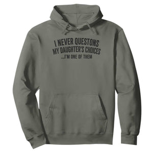 Girl Dad Humor Hoodie Funny I Never Questions My Daughters Choices I Am One Of Them TS11 Military Green Print Your Wear