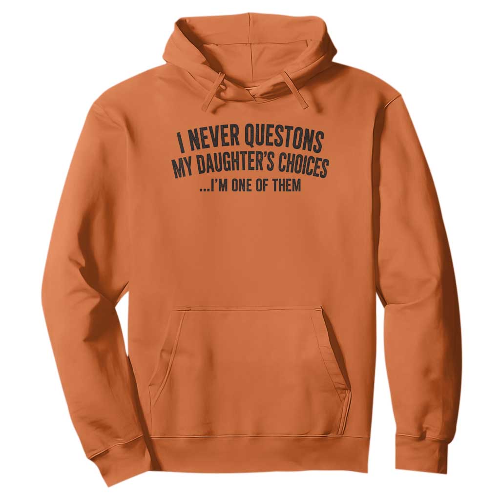 Girl Dad Humor Hoodie Funny I Never Questions My Daughters Choices I Am One Of Them TS11 Orange Print Your Wear