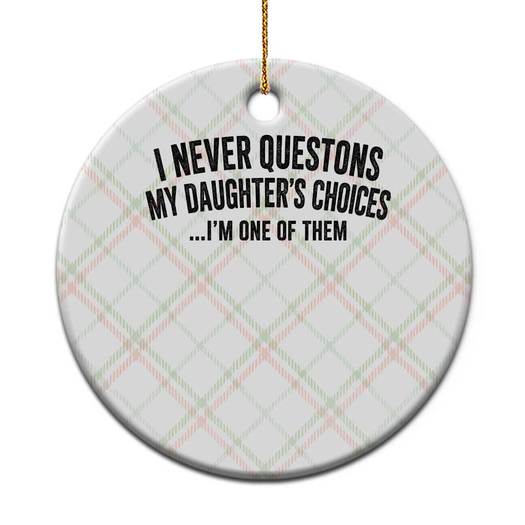 Girl Dad Humor Ceramic Ornament Funny I Never Questions My Daughters Choices I Am One Of Them TS11 1pc Christmas Plaid Print Your Wear