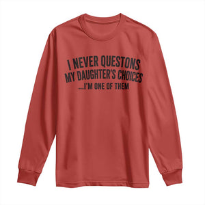 Girl Dad Humor Long Sleeve Shirt Funny I Never Questions My Daughters Choices I Am One Of Them TS11 Red Print Your Wear