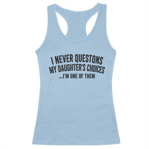 Girl Dad Humor Racerback Tank Top Funny I Never Questions My Daughters Choices I Am One Of Them TS11 Light Blue Print Your Wear