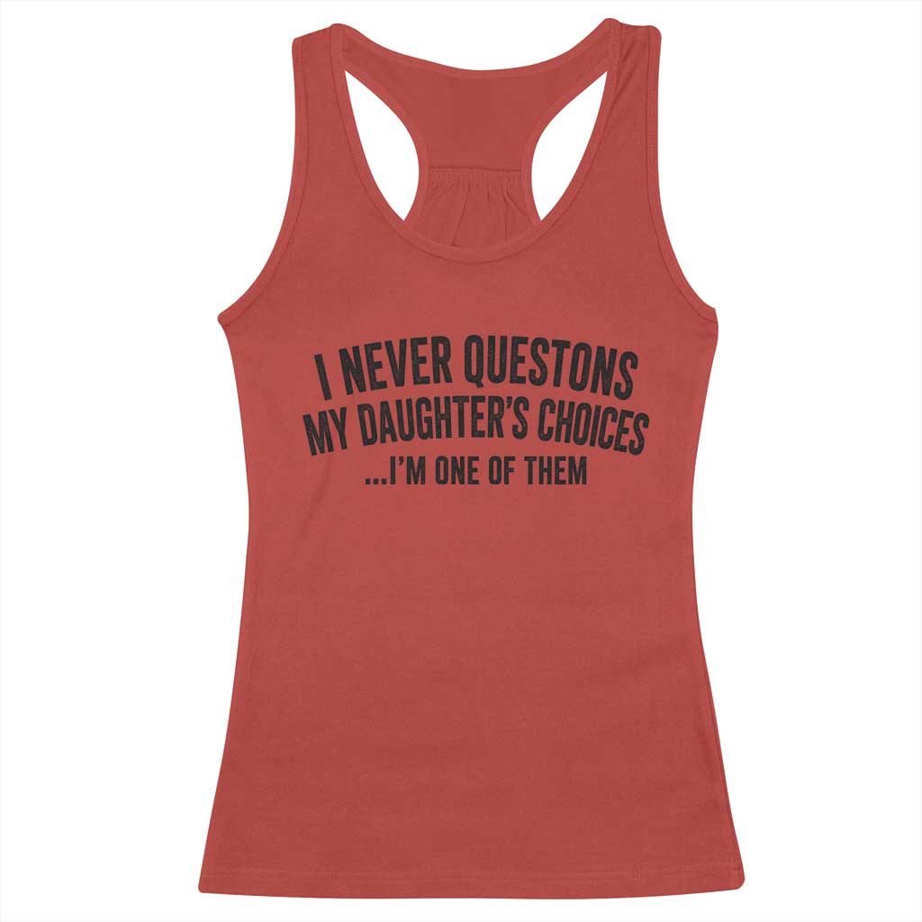 Girl Dad Humor Racerback Tank Top Funny I Never Questions My Daughters Choices I Am One Of Them TS11 Red Print Your Wear