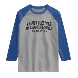Girl Dad Humor Raglan Shirt Funny I Never Questions My Daughters Choices I Am One Of Them TS11 Sport Gray Royal Print Your Wear