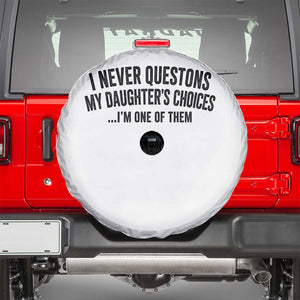 Girl Dad Humor Spare Tire Cover Funny I Never Questions My Daughters Choices I Am One Of Them TS11 White Print Your Wear