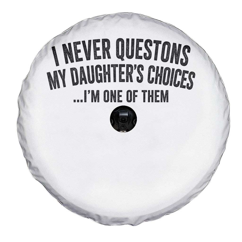 Girl Dad Humor Spare Tire Cover Funny I Never Questions My Daughters Choices I Am One Of Them TS11 Print Your Wear