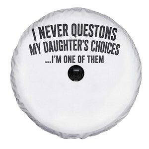 Girl Dad Humor Spare Tire Cover Funny I Never Questions My Daughters Choices I Am One Of Them TS11 Print Your Wear