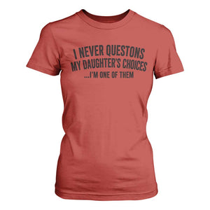 Girl Dad Humor T Shirt For Women Funny I Never Questions My Daughters Choices I Am One Of Them TS11 Red Print Your Wear