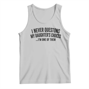 Girl Dad Humor Tank Top Funny I Never Questions My Daughters Choices I Am One Of Them TS11 Ash Print Your Wear