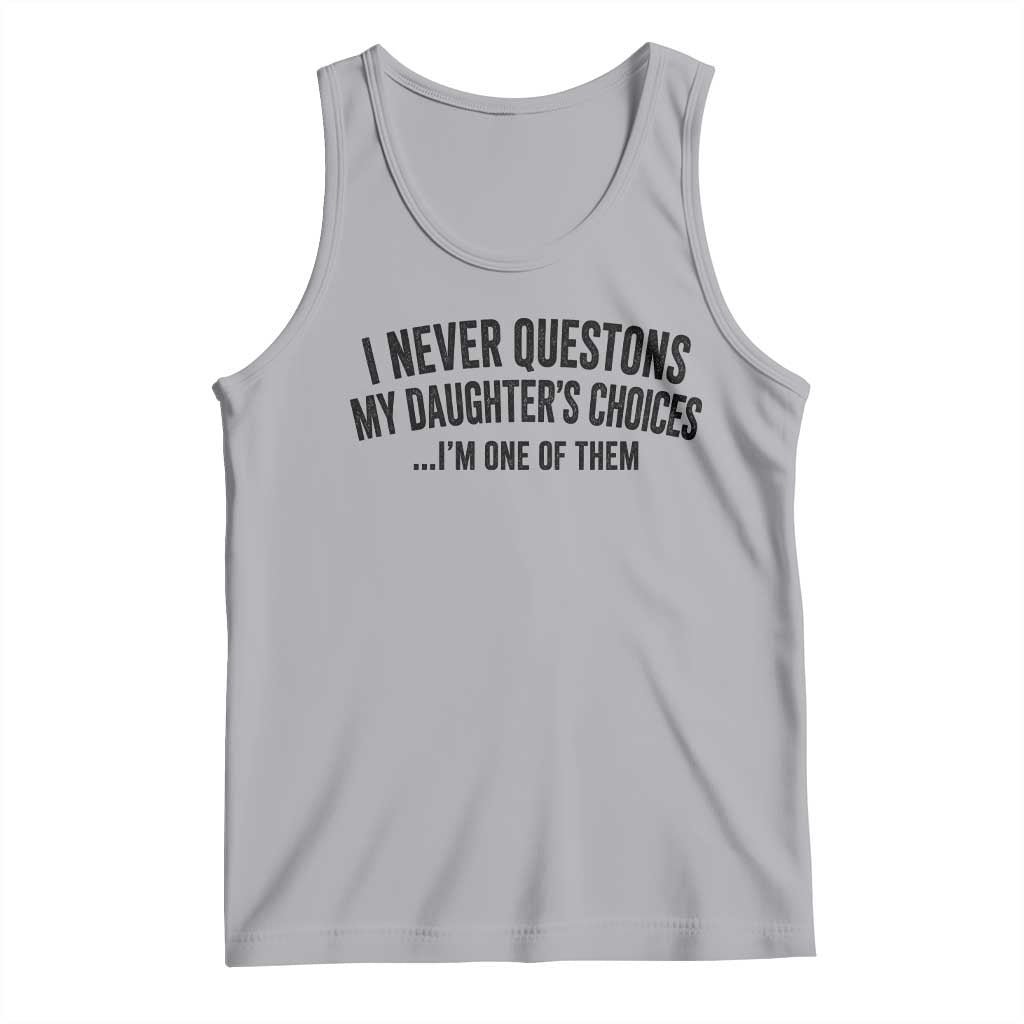 Girl Dad Humor Tank Top Funny I Never Questions My Daughters Choices I Am One Of Them TS11 Athletic Heather Print Your Wear
