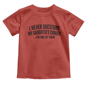 Girl Dad Humor Toddler T Shirt Funny I Never Questions My Daughters Choices I Am One Of Them TS11 Red Print Your Wear