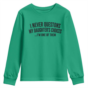 Girl Dad Humor Youth Sweatshirt Funny I Never Questions My Daughters Choices I Am One Of Them TS11 Irish Green Print Your Wear