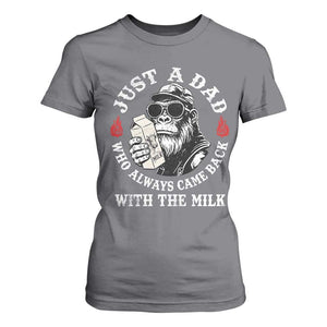 Just A Dad Who Always Came Back With The Milk Funny Bigfoot Father's Day T Shirt For Women TS11 Charcoal Print Your Wear