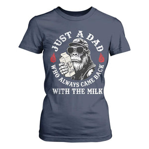 Just A Dad Who Always Came Back With The Milk Funny Bigfoot Father's Day T Shirt For Women TS11 Navy Print Your Wear