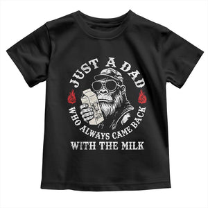 Just A Dad Who Always Came Back With The Milk Funny Bigfoot Father's Day Toddler T Shirt TS11 Black Print Your Wear