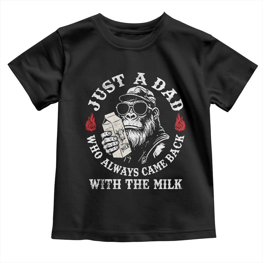 Just A Dad Who Always Came Back With The Milk Funny Bigfoot Father's Day Toddler T Shirt TS11 Black Print Your Wear