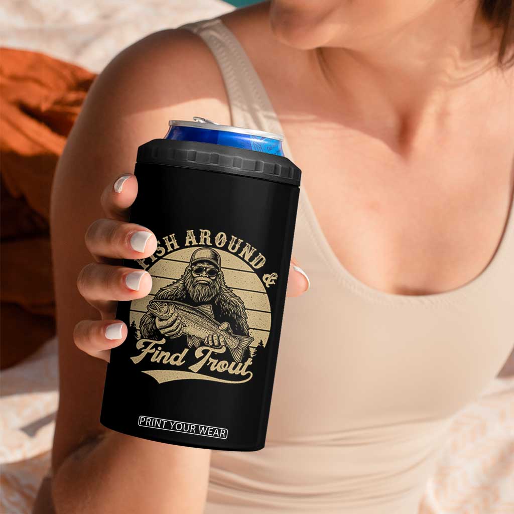 Fish Around And Find Trout 4 in 1 Can Cooler Tumbler Bigfoot Fishing TS11 Print Your Wear