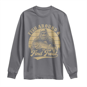 Fish Around And Find Trout Long Sleeve Shirt Bigfoot Fishing TS11 Charcoal Print Your Wear